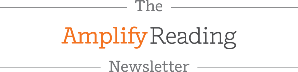 The Amplify Reading Newsletter