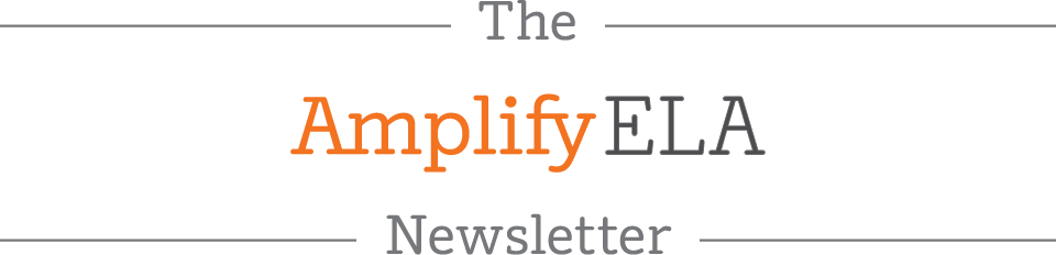 The Amplify ELA Newsletter