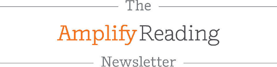 The Amplify Reading Newsletter